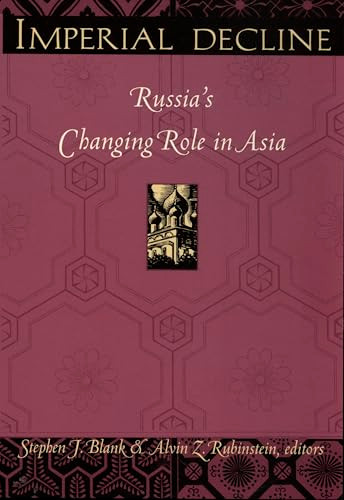 Imperial Decline (Russia's Changing Role in Asia) by Stephen Blank, Alvin Z. Rubinstein, 9780822318972