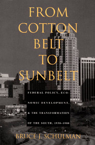 From Cotton Belt to Sunbelt (Federal Policy, Economic Development, and the Transformation of the South 1938-1980) by Bruce J. Schulman, 9780822315377