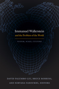 Immanuel Wallerstein and the Problem of the World (System, Scale, Culture) by David Palumbo-Liu, Nirvana Tanoukhi, Bruce Robbins, 9780822348481