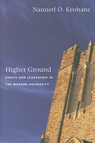 Higher Ground (Ethics and Leadership in the Modern University) by Nannerl O. Keohane, 9780822337867
