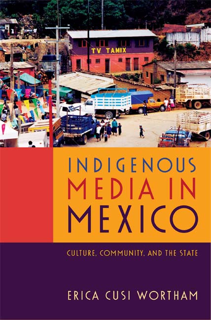Indigenous Media in Mexico (Culture, Community, and the State) by Erica Cusi Wortham, 9780822355007