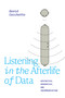 Listening in the Afterlife of Data (Aesthetics, Pragmatics, and Incommunication) - 9781478015291 by David Cecchetto, 9781478015291