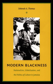 Modern Blackness (Nationalism, Globalization, and the Politics of Culture in Jamaica) by Deborah A. Thomas, 9780822334194
