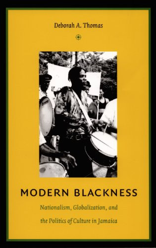 Modern Blackness (Nationalism, Globalization, and the Politics of Culture in Jamaica) by Deborah A. Thomas, 9780822334194