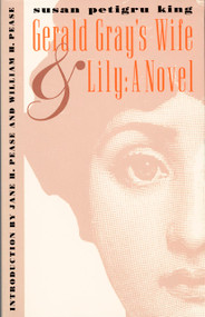 Gerald Gray's Wife and Lily: A Novel by Susan Petigru King, William H. Pease, Jane H. Pease, 9780822314110