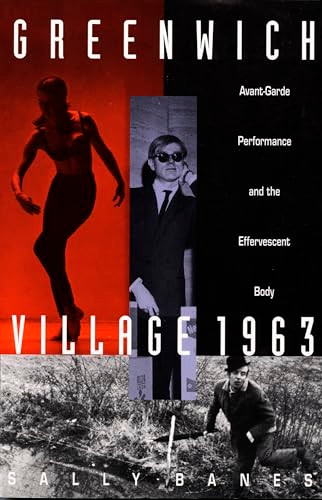 Greenwich Village 1963 (Avant-Garde Performance and the Effervescent Body) by Sally Banes, 9780822313915