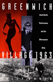 Greenwich Village 1963 (Avant-Garde Performance and the Effervescent Body) by Sally Banes, 9780822313915