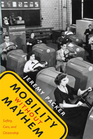 Mobility without Mayhem (Safety, Cars, and Citizenship) by Jeremy Packer, 9780822339632