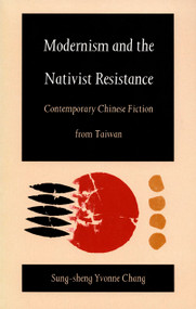 Modernism and the Nativist Resistance (Contemporary Chinese Fiction from Taiwan) by Sung-sheng Yvonne Chang, 9780822313489