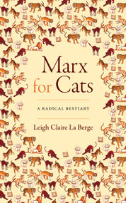 Marx for Cats (A Radical Bestiary) by Leigh Claire La Berge, 9781478019251