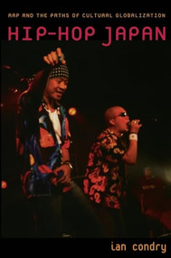 Hip-Hop Japan (Rap and the Paths of Cultural Globalization) by Ian Condry, 9780822338925