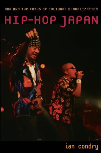 Hip-Hop Japan (Rap and the Paths of Cultural Globalization) by Ian Condry, 9780822338925
