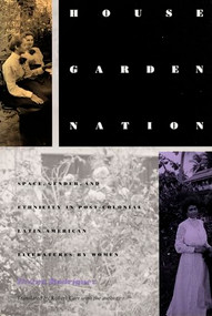 House/Garden/Nation (Space, Gender, and Ethnicity in Post-Colonial Latin American Literatures by Women) by Iliana Yamileth Rodriguez, Robert Carr, 9780822314653