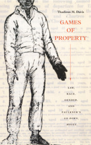 Games of Property (Law, Race, Gender, and Faulkner's Go Down, Moses) by Thadious M. Davis, 9780822331391