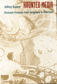 Haunted Media (Electronic Presence from Telegraphy to Television) - 9780822325727 by Jeffrey Sconce, 9780822325727