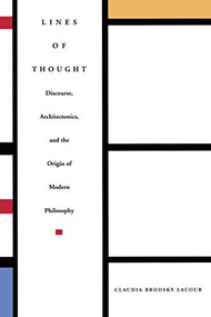 Lines of Thought (Discourse, Architectonics, and the Origin of Modern Philosophy) by Claudia Brodsky Lacour, 9780822317746