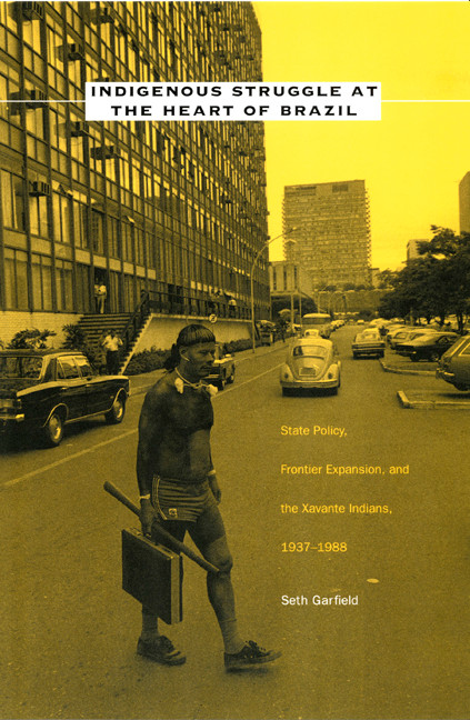 Indigenous Struggle at the Heart of Brazil (State Policy, Frontier Expansion, and the Xavante Indians, 1937-1988) by Seth Garfield, 9780822326656