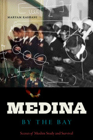Medina by the Bay (Scenes of Muslim Study and Survival) by Maryam Kashani, 9781478025177