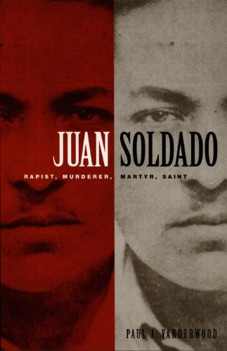 Juan Soldado (Rapist, Murderer, Martyr, Saint) by Paul J Vanderwood, 9780822334156