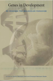Genes in Development (Re-reading the Molecular Paradigm) by Eva M. Neumann-Held, Christoph Rehmann-Sutter, 9780822336679