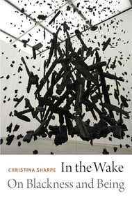 In the Wake (On Blackness and Being) by Christina Sharpe, 9780822362838