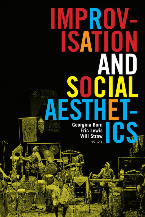 Improvisation and Social Aesthetics by Georgina Born, Eric Lewis, Will Straw, 9780822361947