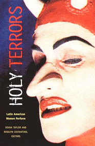 Holy Terrors (Latin American Women Perform) by Diana Taylor, Roselyn Costantino, 9780822332404