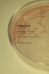 Liminal Lives (Imagining the Human at the Frontiers of Biomedicine) by Susan  Merrill Squier, 9780822333661