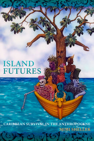 Island Futures (Caribbean Survival in the Anthropocene) by Mimi Sheller, 9781478010128