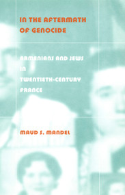In the Aftermath of Genocide (Armenians and Jews in Twentieth-Century France) by Maud S. Mandel, 9780822331216