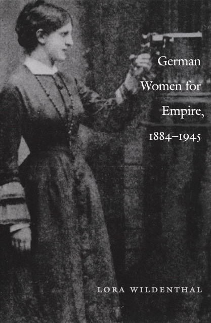 German Women for Empire, 1884-1945 by Lora Wildenthal, 9780822328193