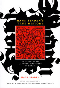 Hans Staden's True History (An Account of Cannibal Captivity in Brazil) by Hans Staden, Neil L. Whitehead, Michael Harbsmeier, 9780822342311