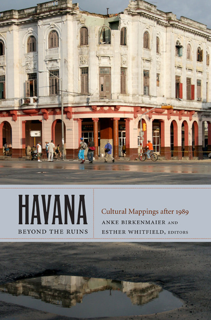 Havana beyond the Ruins (Cultural Mappings after 1989) by Anke Birkenmaier, Esther Whitfield, 9780822350705