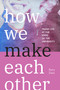 How We Make Each Other (Trans Life at the Edge of the University) by Perry Zurn, 9781478031307
