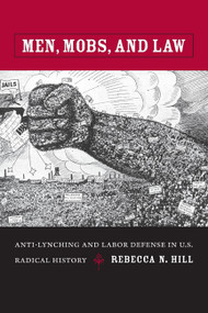 Men, Mobs, and Law (Anti-Lynching and Labor Defense in U.S. Radical History) by Rebecca Hill, 9780822342809