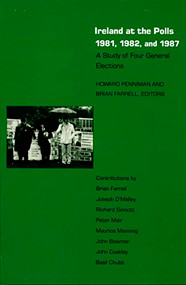 Ireland at the Polls 1981, 1982, and 1987 (A Study of Four General Elections) by Howard R. Penniman, Brian Farrell, 9780822307860