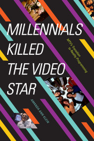 Millennials Killed the Video Star (MTV's Transition to Reality Programming) by Amanda Ann Klein, 9781478011309