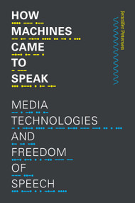 How Machines Came to Speak (Media Technologies and Freedom of Speech) by Jennifer Petersen, 9781478014522