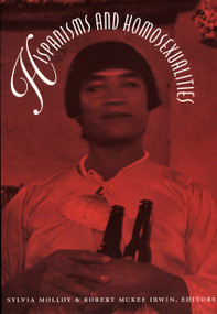 Hispanisms and Homosexualities by Sylvia Molloy, Robert McKee Irwin, 9780822321989