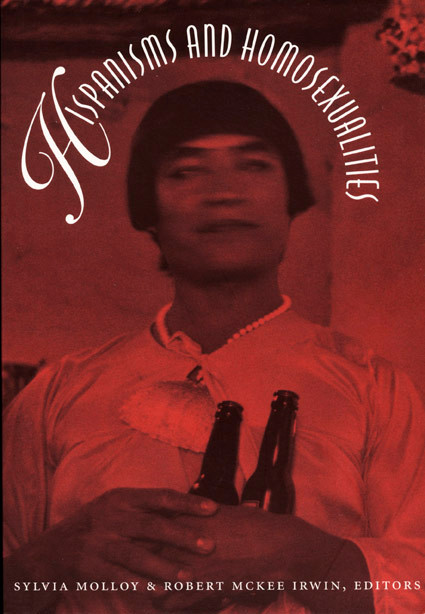 Hispanisms and Homosexualities by Sylvia Molloy, Robert McKee Irwin, 9780822321989