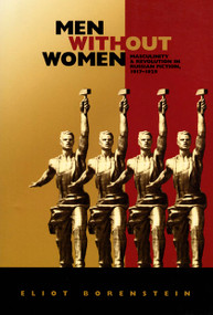 Men without Women (Masculinity and Revolution in Russian Fiction, 1917-1929) by Eliot Borenstein, 9780822325925