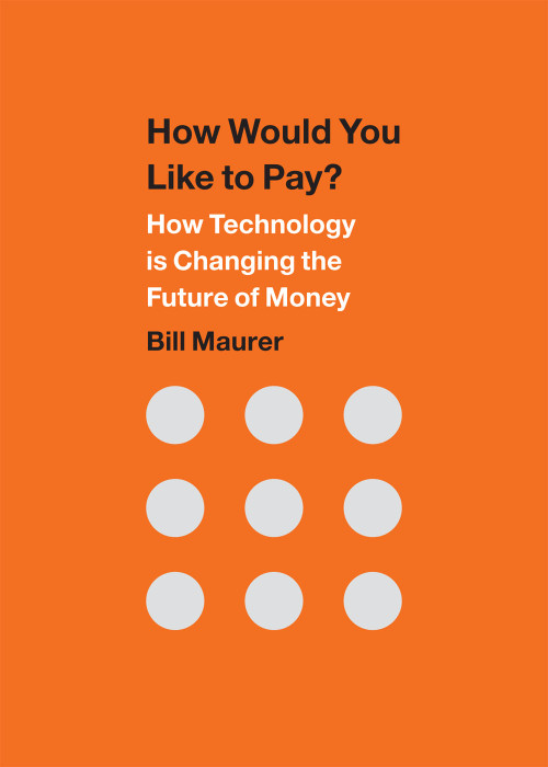 How Would You Like to Pay? (How Technology Is Changing the Future of Money) by Bill Maurer, 9780822359999