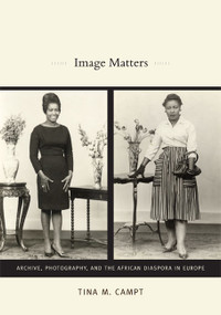 Image Matters (Archive, Photography, and the African Diaspora in Europe) by Tina M. Campt, 9780822350743