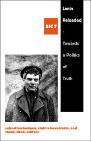 Lenin Reloaded (Toward a Politics of Truth, sic vii) by Sebastian Budgen, Stathis Kouvelakis, Slavoj Zizek, David Fernbach, 9780822339410