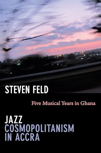 Jazz Cosmopolitanism in Accra (Five Musical Years in Ghana) by Steven Feld, 9780822351627