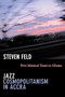 Jazz Cosmopolitanism in Accra (Five Musical Years in Ghana) by Steven Feld, 9780822351627