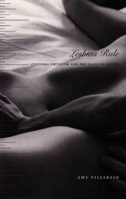 Lesbian Rule (Cultural Criticism and the Value of Desire) by Amy Villarejo, 9780822331926