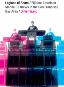 Legions of Boom (Filipino American Mobile DJ Crews in the San Francisco Bay Area) by Oliver Wang, 9780822358909