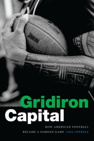 Gridiron Capital (How American Football Became a Samoan Game) by Lisa Uperesa, 9781478018094