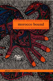 Morocco Bound (Disorienting America's Maghreb, from Casablanca to the Marrakech Express) by Brian Edwards, 9780822336440